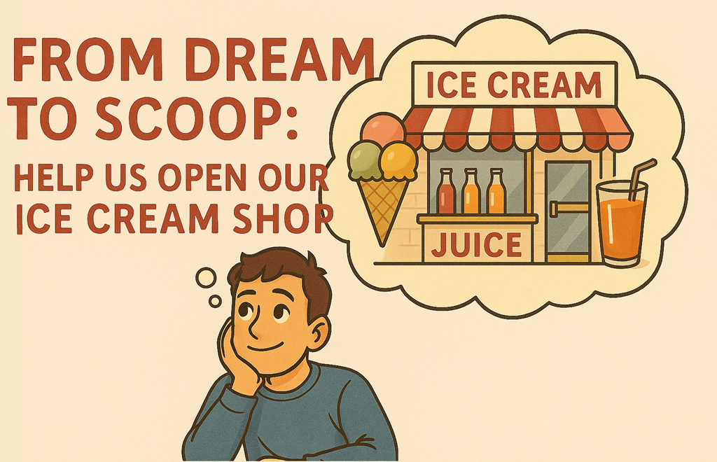 Scoops of Dreams: Help Build Our Ice Cream & Juice Haven